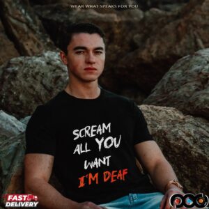 Scream all you want I’m deaf Halloween shirt