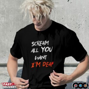 Scream all you want I’m deaf Halloween shirt