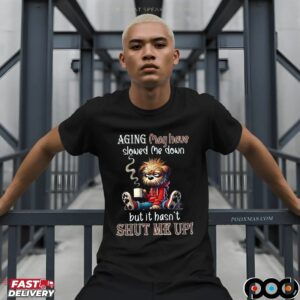 Scruffy Dog Aging May Have Slowed Me Down But It Hasn't Shut Me Up T Shirt