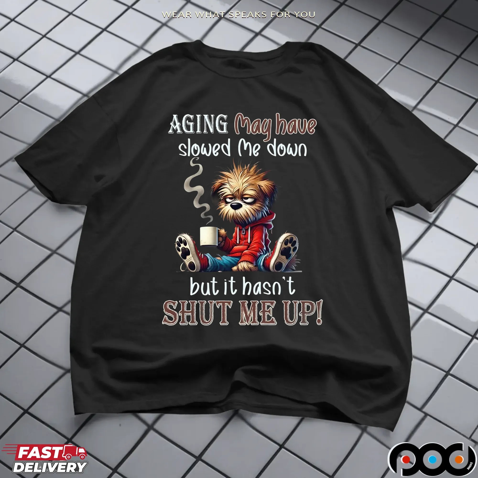 Scruffy Dog Aging May Have Slowed Me Down But It Hasn't Shut Me Up T Shirt