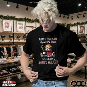 Scruffy Dog Aging May Have Slowed Me Down But It Hasn't Shut Me Up T Shirt