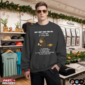 Shit I Don't Have Time For Your Shit Crazy Shit Bullshit Stupid Shit Fake Shit Shit That Has Nothing To Do With Me T Shirt