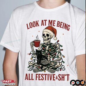 Skeleton Look At Me Being All Festive And Shit Sarcastic Holiday Christmas T Shirt