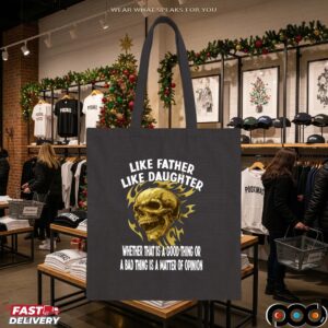 Skull Like Father Like Daughter Whether That Is A Good Thing Or A Bad Thing Is A Matter Of Opinion T Shirt