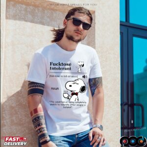 Snoopy Fucktose Intolerant Definition Noun The Condition Of Being Completely Unable To Tolerate Other People's Bullshit T Shirt