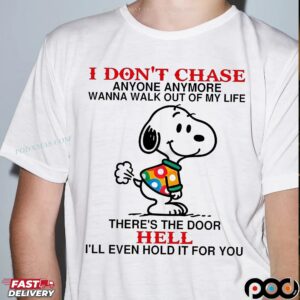 Snoopy I Don't Chase Anyone Anymore Wanna Walk Out Of My Life T Shirt