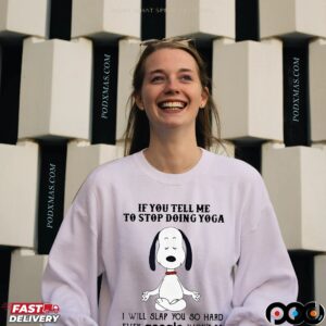 Snoopy If You Tell Me To Stop Doing Yoga I Will Slap You So Hard T Shirt