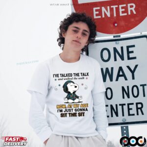 Snoopy I've Talked The Talk And Walked The Walk Now, At My Age I'm Just Gonna Sit The Sit T Shirt