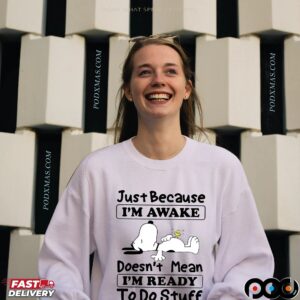 Snoopy Just Because I'm Awake Doesn't Mean I'm Ready To Do Stuff Meme T Shirt