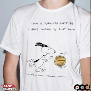 Snoopy Like A Sprained Ankle Boy I Ain’t Nothing To Play With T Shirt