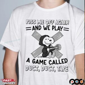 Snoopy Piss Me Off Again And We Play A Game Called Duct Duct Tape T Shirt