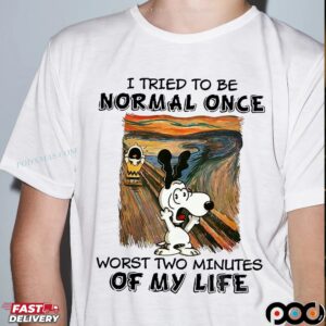 Snoopy Scream I Tried To Be Normal Once Worst Two Minutes Of My Life T Shirt
