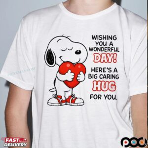 Snoopy Wishing You A Wonderful Day Here’s A Big Caring Hug For You Statement T Shirt