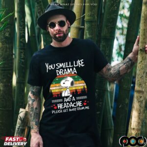 Snoopy You Smell Like Drama And A Headache Please Get Away From Me Retro T Shirt