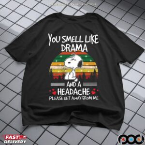 Snoopy You Smell Like Drama And A Headache Please Get Away From Me Retro T Shirt