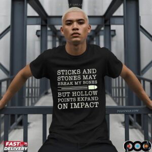 Sticks And Stones May Break My Bones But Hollow Points Expand On Impact Statement T Shirt