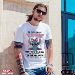 Stitch Meme Be The Kind Of Woman That When Your Feet Hit The Floor Each Morning The Devil Says Oh Crap She’s Up T Shirt