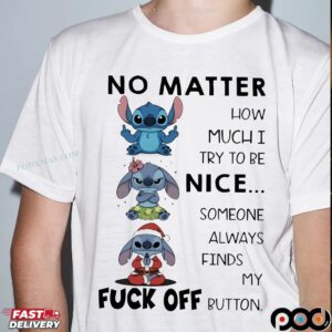 Stitch Meme No Matter How Much I Try To Be Nice Someone Always Finds My Fuck Off Button T Shirt