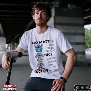 Stitch Meme No Matter How Much I Try To Be Nice Someone Always Finds My Fuck Off Button T Shirt
