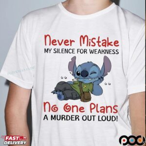 Stitch Never Mistake My Silence For Weakness No One Plans A Murder Out Loud T Shirt