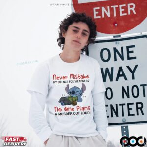 Stitch Never Mistake My Silence For Weakness No One Plans A Murder Out Loud T Shirt