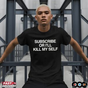 Subscribe Or I'll Kill Myself Meme T Shirt