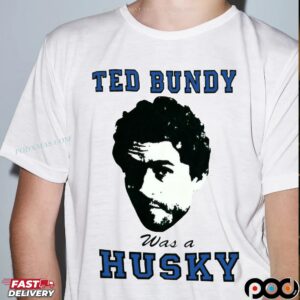 Ted Bundy Was A Husky T Shirt