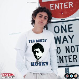 Ted Bundy Was A Husky T Shirt