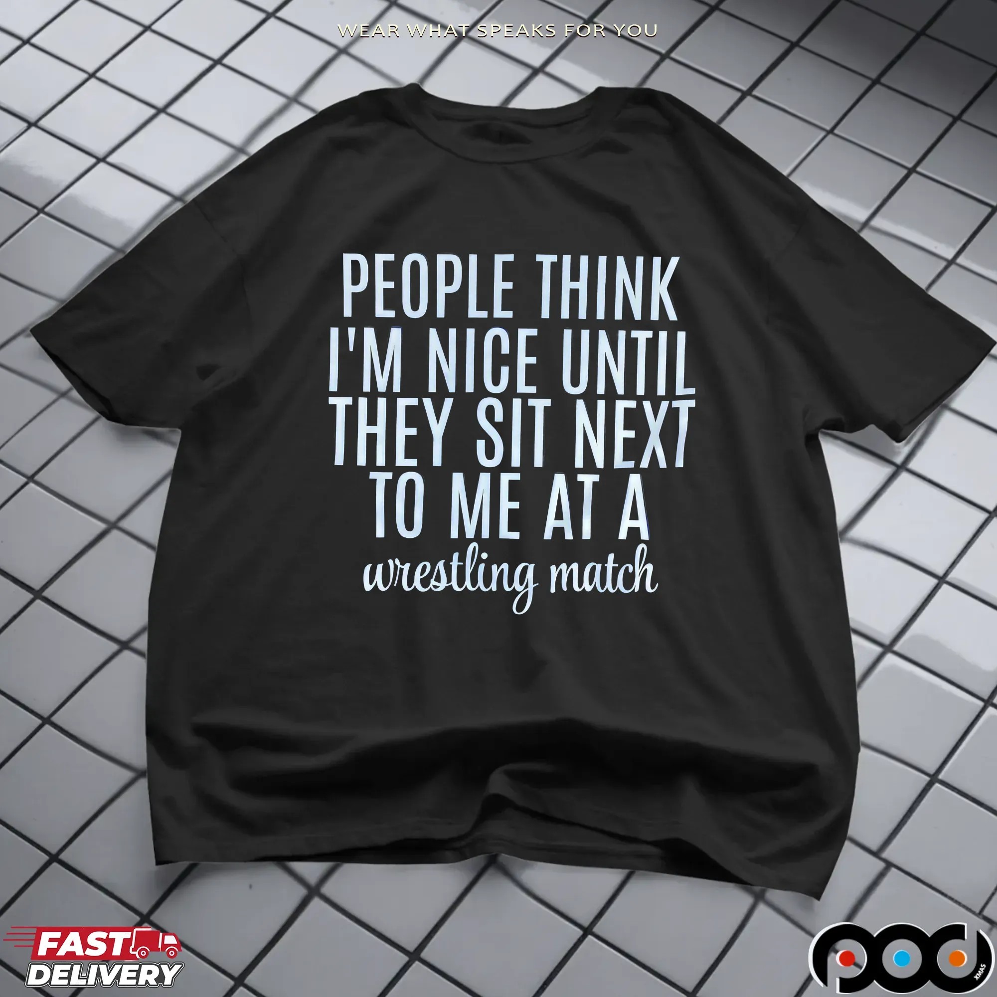 Think People I'm Nice Until They Sit Next To Me At A Wrestling Match T Shirt