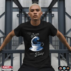 This Is Just A Storm Inside A Teacup T-shirts