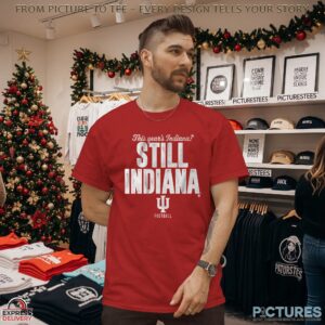 This Year's Indiana Still Indiana Hoosiers T Shirt