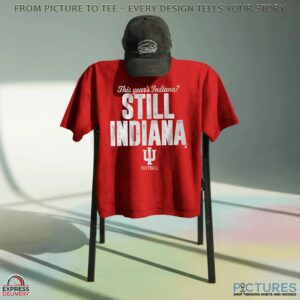 This Year's Indiana Still Indiana Hoosiers T Shirt