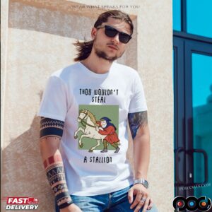Thou Wouldn't Steal A Stallion T Shirt