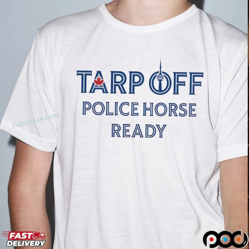Toronto Blue Jays Tarp Off Police Horse Ready T Shirt