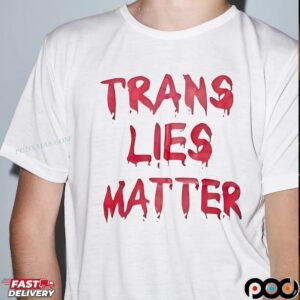 Trans Lies Matter LGBT T Shirt
