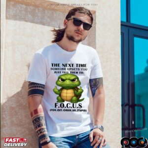 Turtle The Next Time Someone Upsets You Just Tell Them To Focus (Fuck Off Cause Ur Stupid) Meme T Shirt