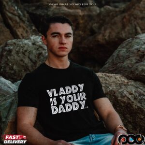 Vladimir Guerrero Jr Vladdy Is Your Daddy T Shirt
