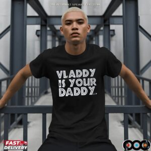 Vladimir Guerrero Jr Vladdy Is Your Daddy T Shirt