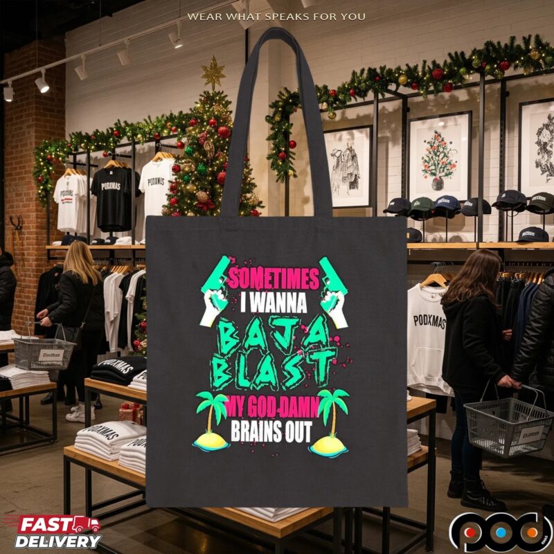 Sometimes I Wanna Baja Blast My God Damn Brains Out T Shirt