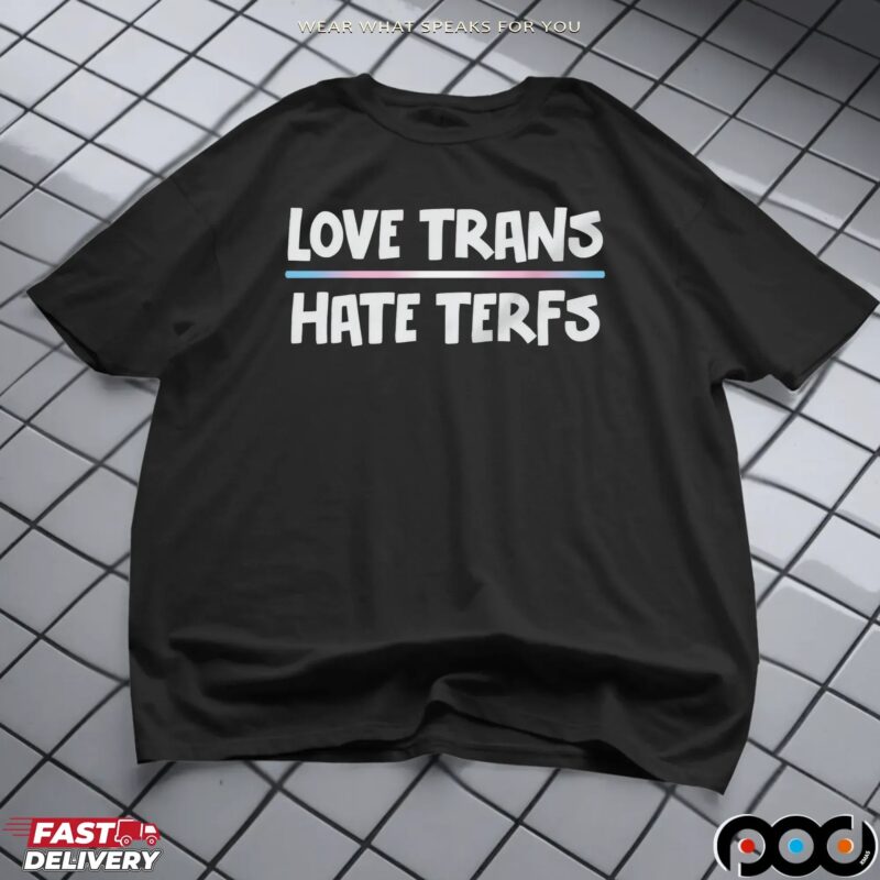 Love Trans Hate TERFs LGBT T Shirt
