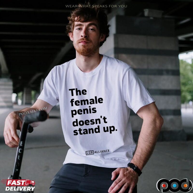 The Female Penis Doesn't Stand Up T Shirt