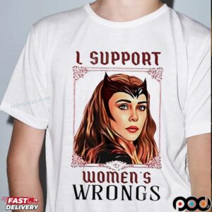 Wanda Maximoff I Support Women’s Wrongs Parody T Shirt