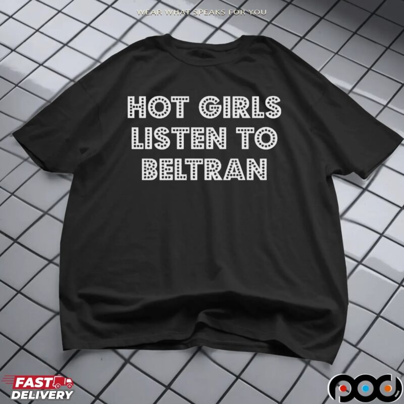 Hot Girl Listen To Beltran T Shirt