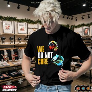 We Do Not Care Graphic T Shirt