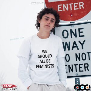 We Should All Be Feminists T Shirt