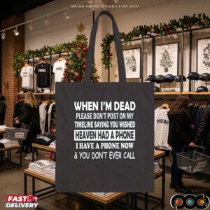 When I'm Dead Please Don't Post On My Timeline Saying You Wished Heaven Had A Phone I Have A Phone Now & You Don't Ever Call T Shirt