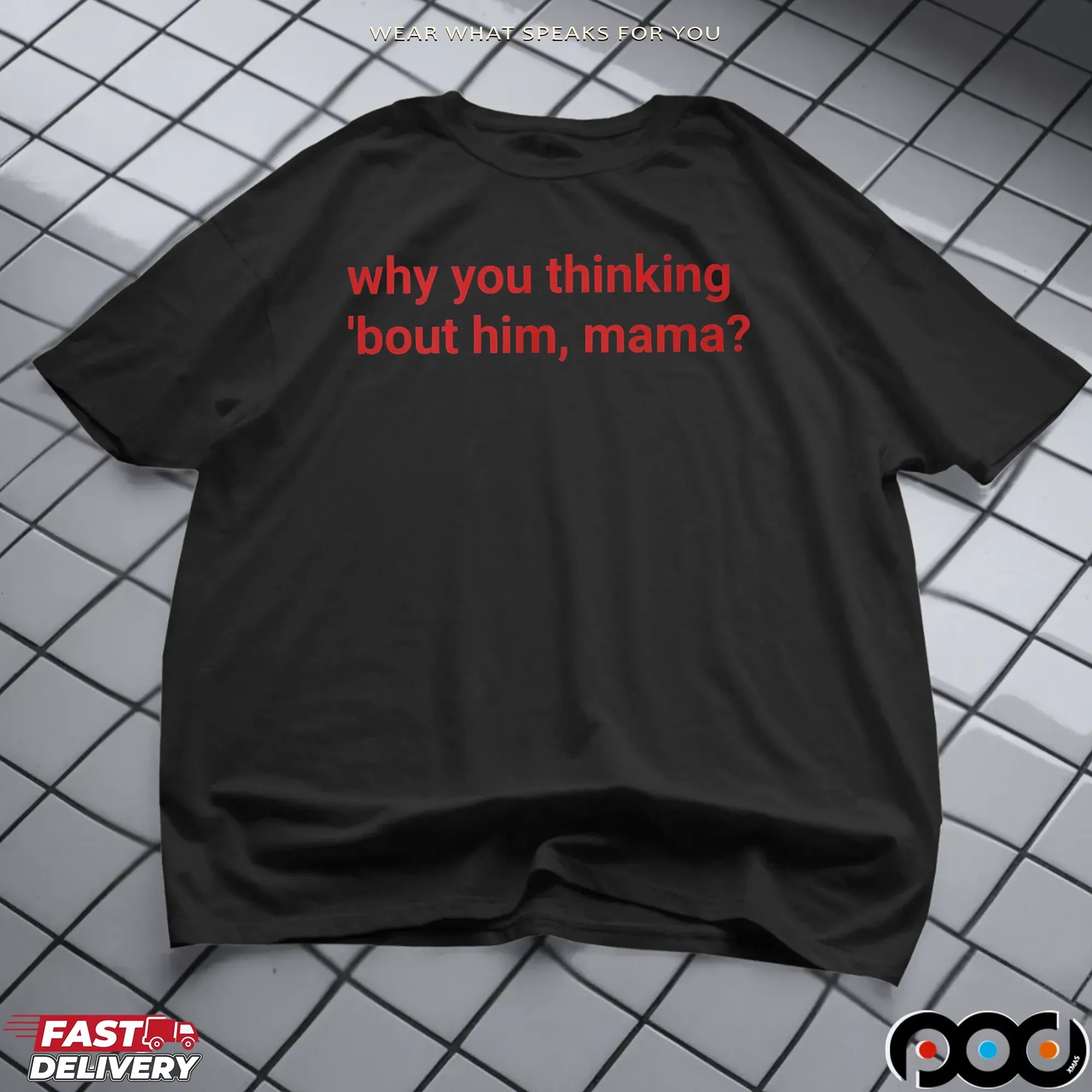 Why You Thinking 'bout Him, Mama T Shirt