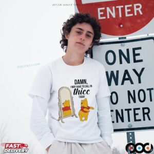 Winnie Pooh Damn I May Have To Call In Thicc Today Meme T Shirt