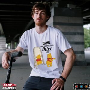 Winnie Pooh Damn I May Have To Call In Thicc Today Meme T Shirt