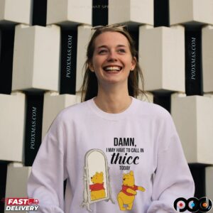 Winnie Pooh Damn I May Have To Call In Thicc Today Meme T Shirt